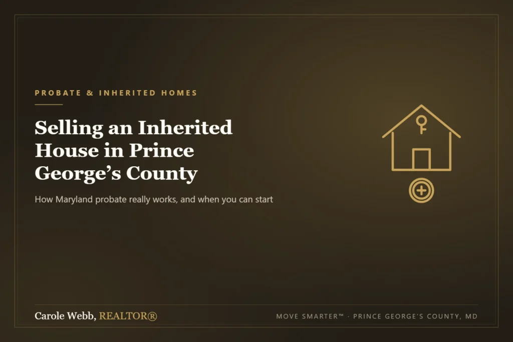 Selling an inherited house in Prince George’s County, Maryland — probate guide by REALTOR Carole Webb